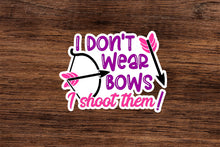 Load image into Gallery viewer, I don&#39;t wear bows I shoot them Vinyl Sticker