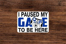 Load image into Gallery viewer, I Paused My Game Vinyl Sticker