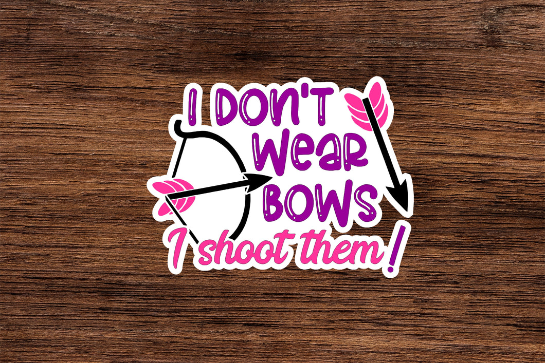 I don't wear bows I shoot them Vinyl Sticker