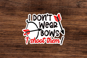 I don't wear bows I shoot them Vinyl Sticker